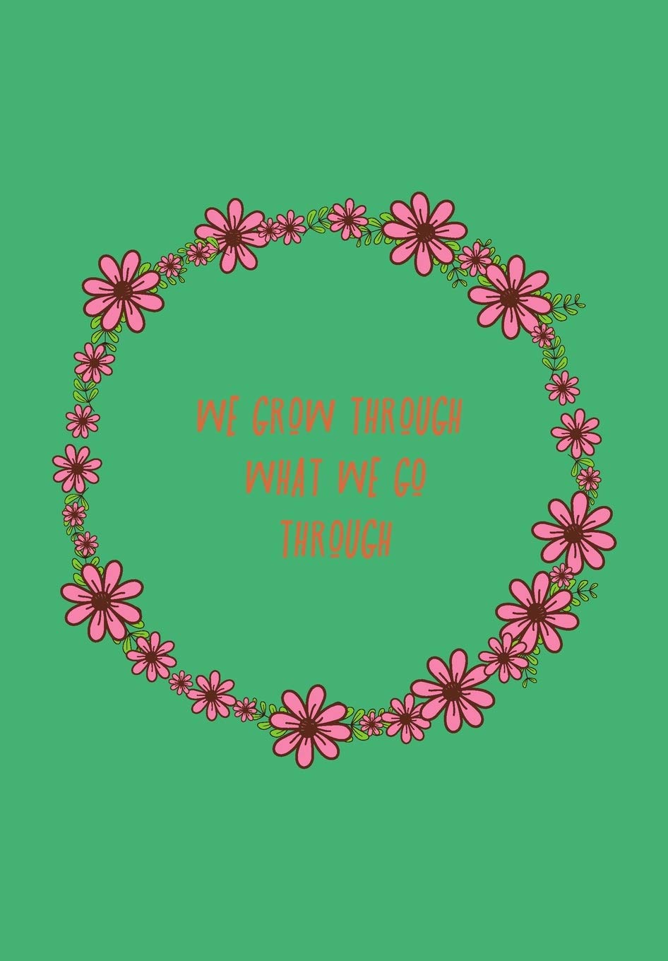 We Grow Through What We Go Through: BLANK 6'x9' LINED JOURNAL, NOTEBOOK FOR COWORKERS, BOOK OR OFFICE APPRECIATION.