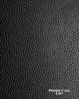 Phone Call Log : Black Leather Look: Phone Message Log Book: 100 Pages to Record Messages, Telephone Memo Notebook; 8 X 10 - 11 Messages per Page: Total of 1100 Messages
