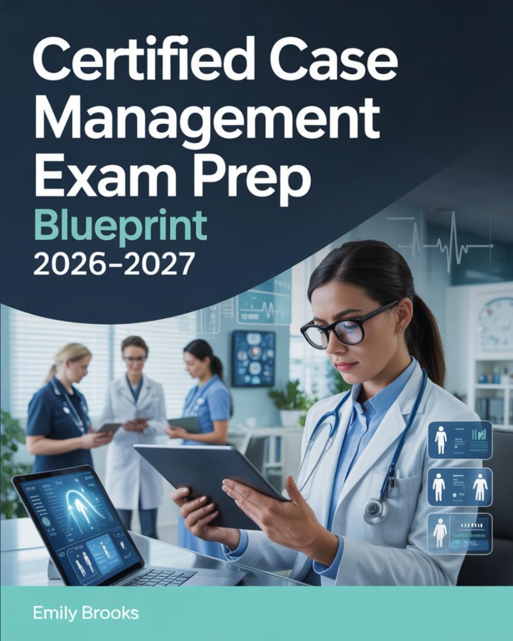 Certified Case Management Exam Prep Blueprint 2026–2027: CCM Review Guide with Key Concepts and Practice Exercises