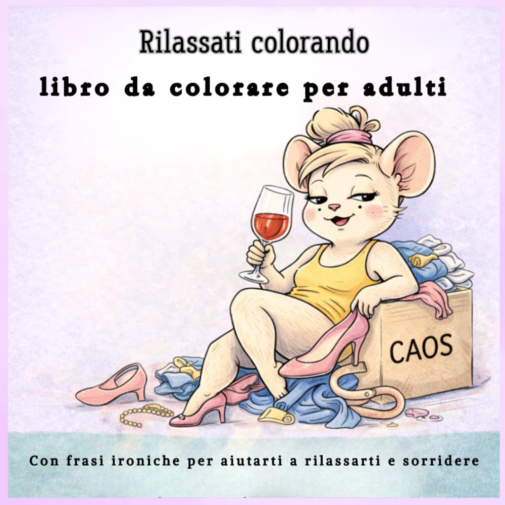 Rilassati disegnando- libro da colorare per adulti antistress: Illustrazioni di animali tenerissimi con frasi ironiche per aiutarti a rilassarti, ... staccare la mente e divertirti colorando