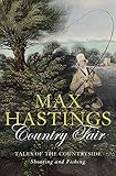 Country Fair: Tales of the Countryside, Shooting and Fishing (English Edition) - Max Hastings 