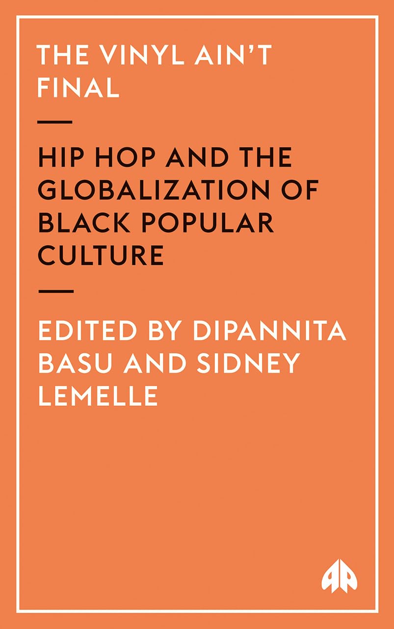 The Vinyl Ain't Final: Hip Hop And the Globalisation of Black Popular Culture