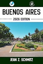 BUENOS AIRES TRAVEL GUIDE: Discover Buenos Aires’ Must-see Attractions, Hidden Gems, Outdoor Activities. Practical Tips and Local Insights