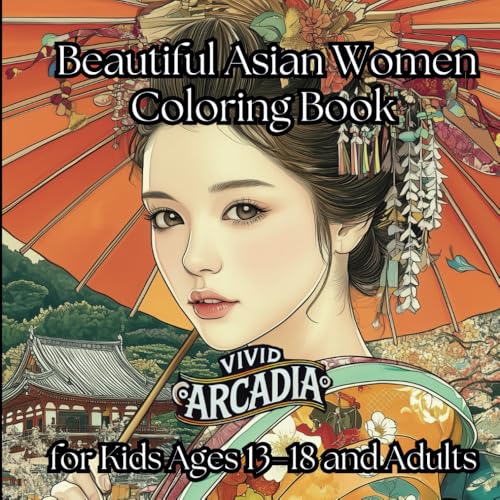 Beautiful Asian Women Coloring Book for Kids Ages 13–18 and Adults: Awesome Women Coloring Book for Boys, Girls and Adults | Cultural Exploration of ... Men, Women (Beautiful Women of the World)