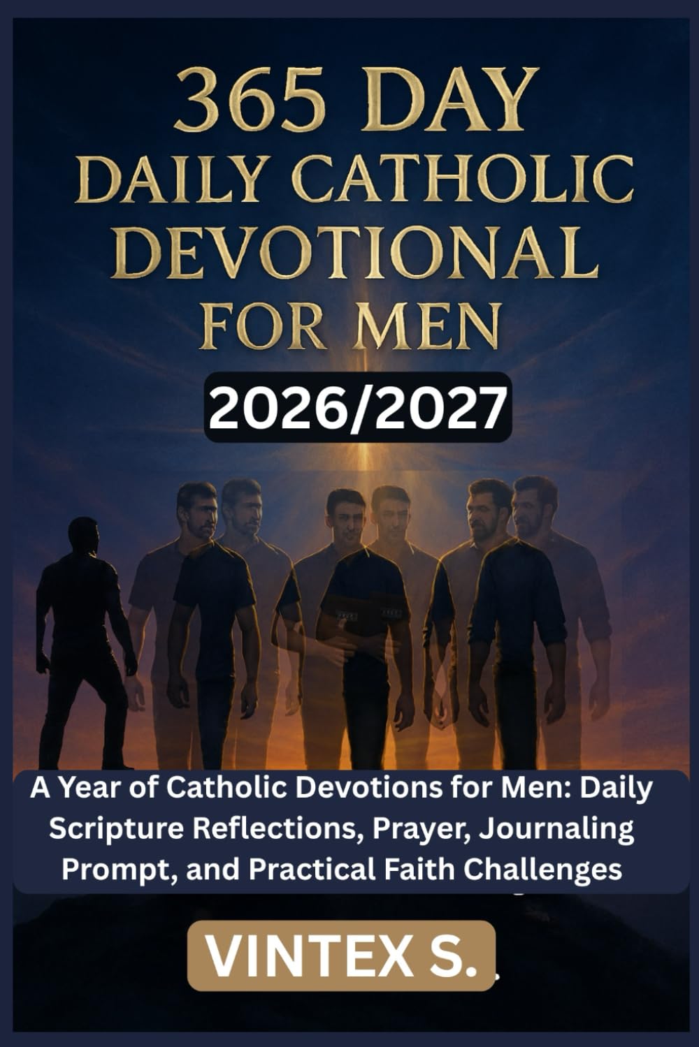 365 Daily Catholic Devotional for Men 2026/2027: A Year of Catholic Devotions for Men: Daily Scripture Reflections, Prayer, Journaling Prompt, and Practical Faith Challenges