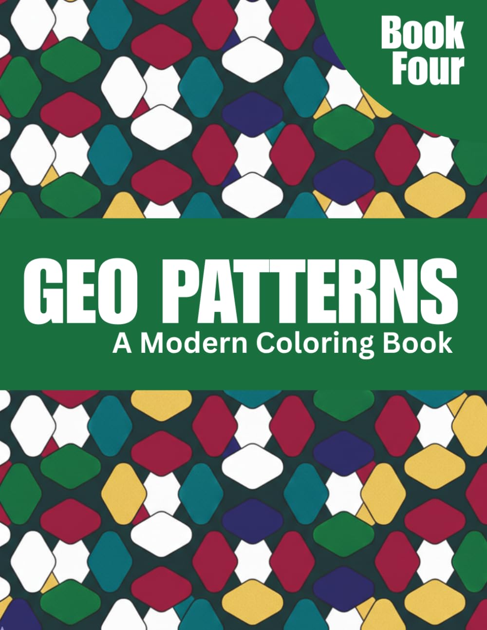 50 Geo Patterns: Relax & Color: A Calming Coloring Book of Geometric Designs for Stress Relief, Focus, and Mindfulness - Book Four (Geo Patterns: ... Designs for Stress Relief & Creativity)