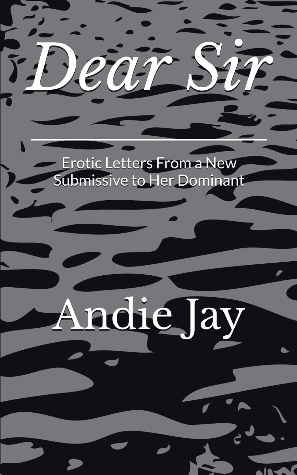 Dear Sir: Erotic Letters from a New Submissive to her Dominant