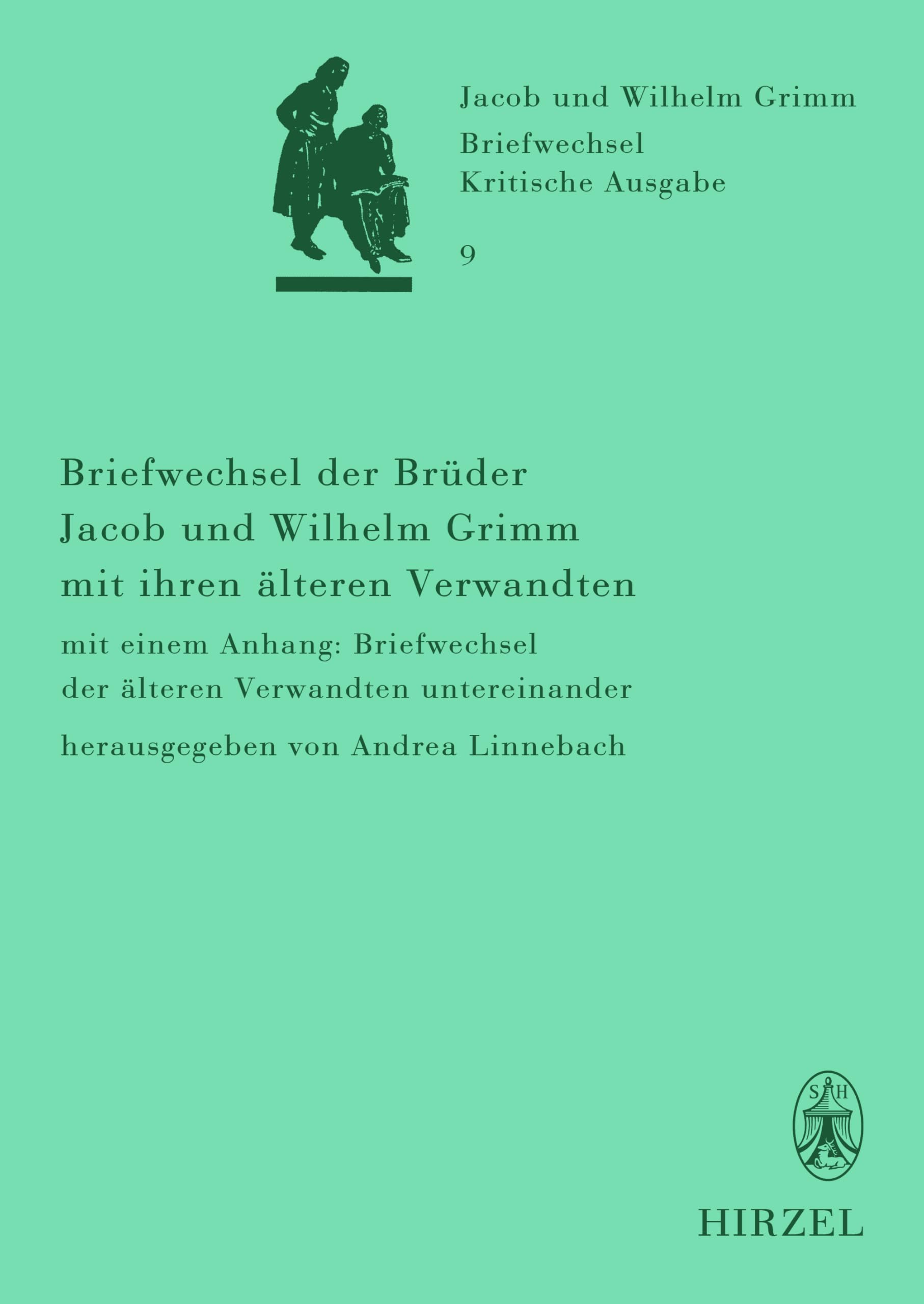 Briefwechsel der Brüder Jacob und Wilhelm Grimm mit ihren älteren Verwandten: mit einem Anhang: Briefwechsel der älteren Verwandten untereinander