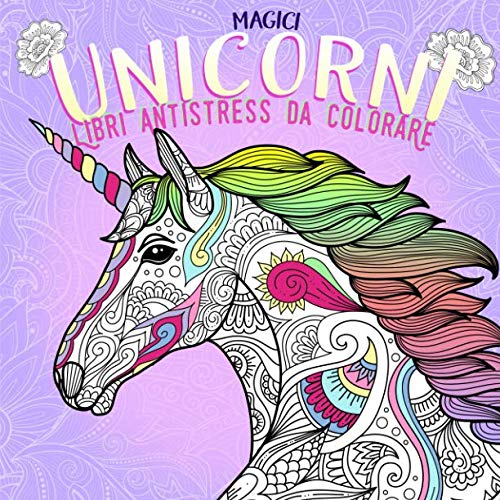 Magici Unicorni. Libri Antistress Da Colorare: Un meraviglioso libro unicorno. Disegni straordinari. Più di 40 bellissime immagini per colorare e corsi di disegno unicorn