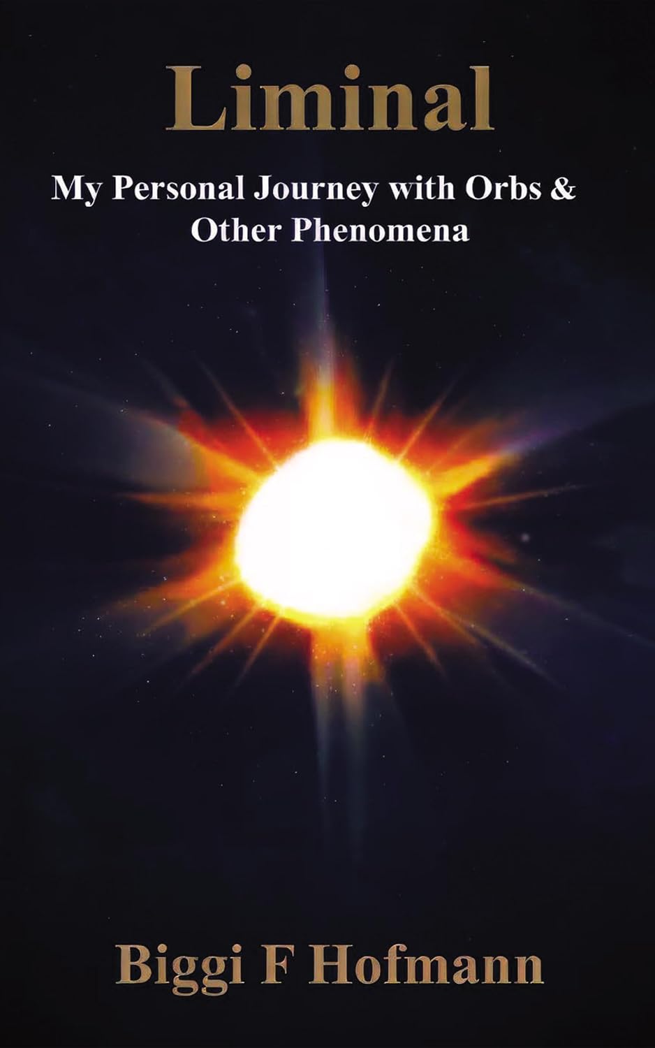 Liminal: My Personal Journey with Orbs and Other Phenomena      Kindle Edition