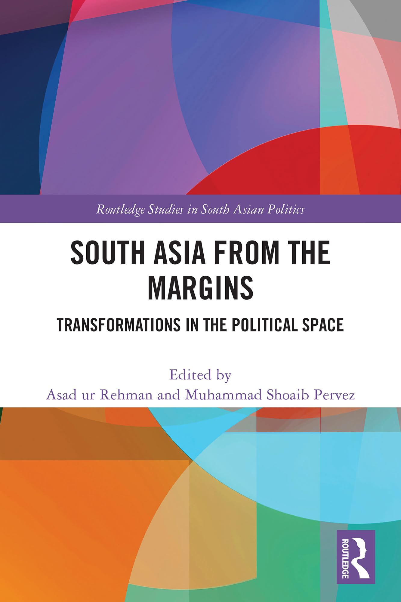 South Asia from the Margins: Transformations in the Political Space (Routledge Studies in South Asian Politics)