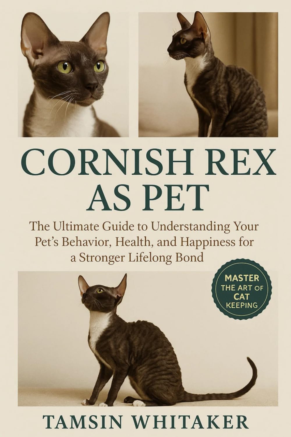CORNISH REX AS PET: The Ultimate Guide to Understanding Your Pet’s Behavior, Health, and Happiness for a Stronger Lifelong Bond