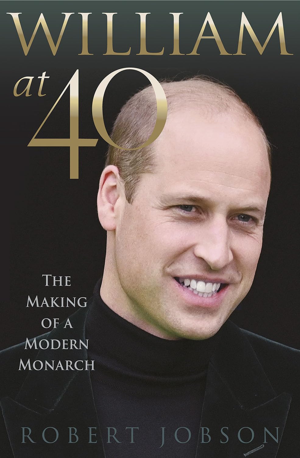William at 40: The Making of a Modern Monarch,Robert Jobson