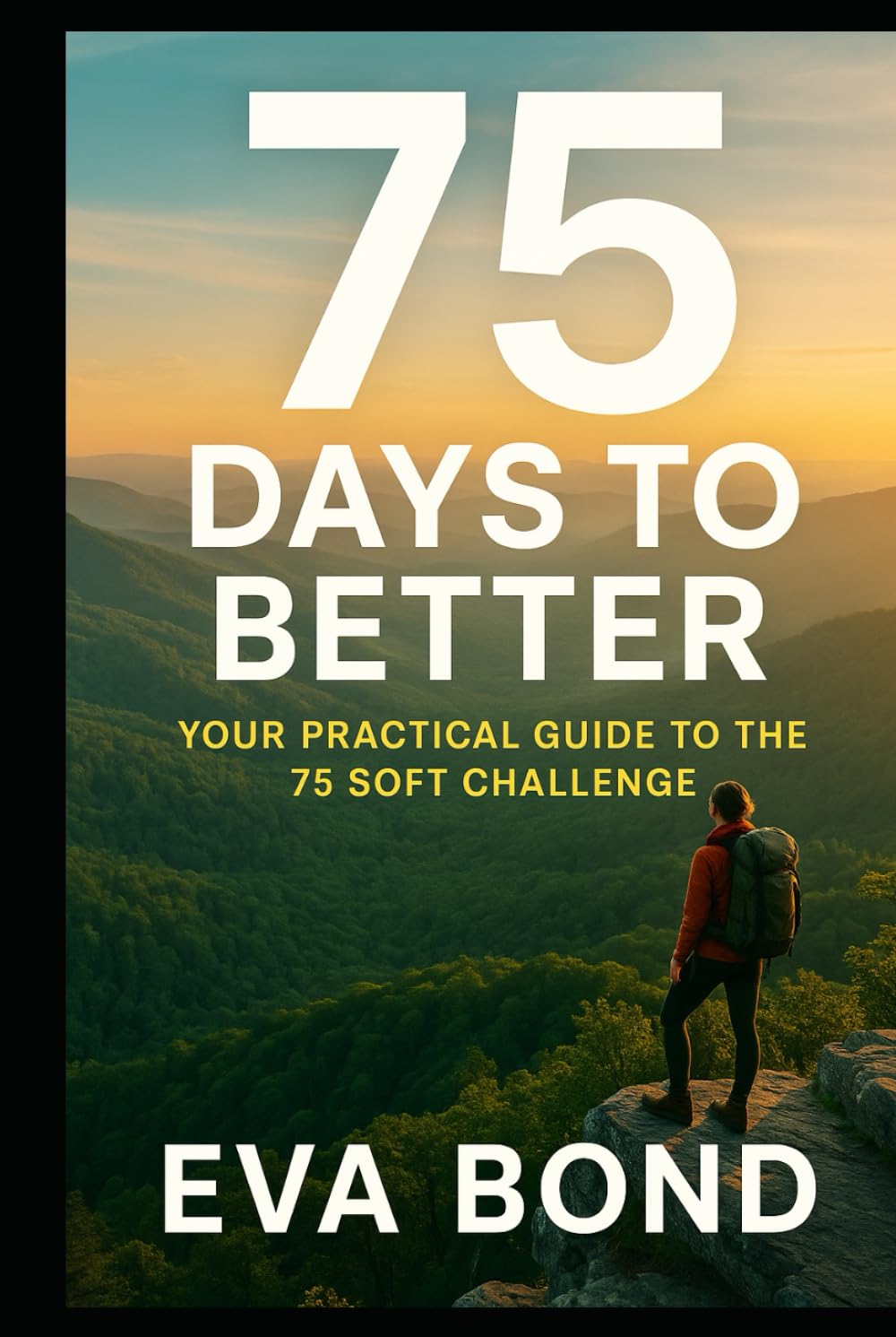 75 Days to Better: Your Practical Guide to the 75 Soft Challenge