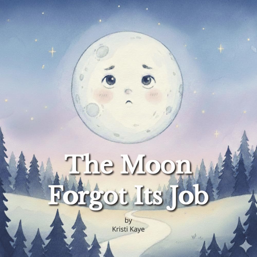 The Moon Forgot Its Job: A Gentle Bedtime Story About Self-Confidence, Courage, and Trying Your Best