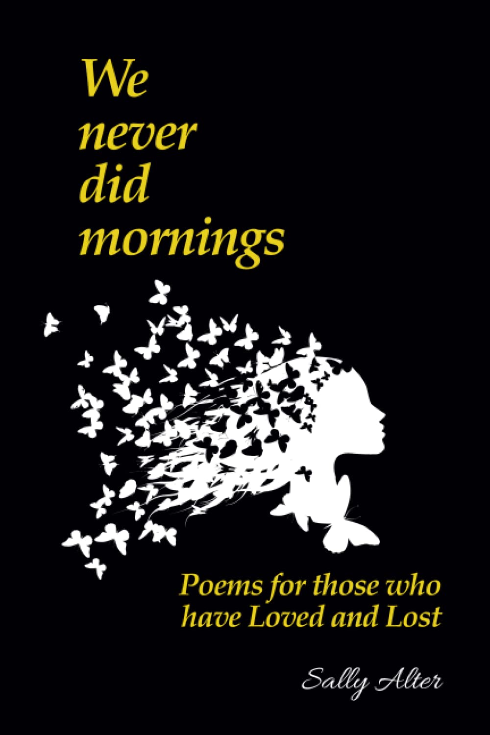 We Never Did Mornings: Poems For Those That Have Loved and Lost