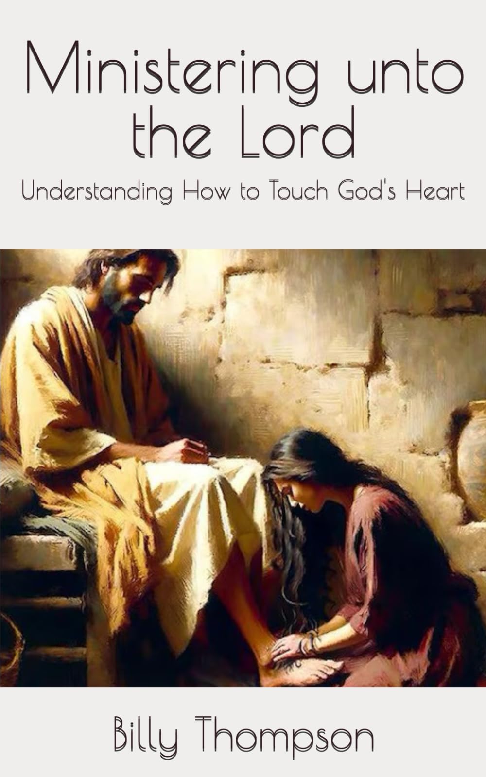 Ministering unto the Lord: Understanding How to Touch God's Heart