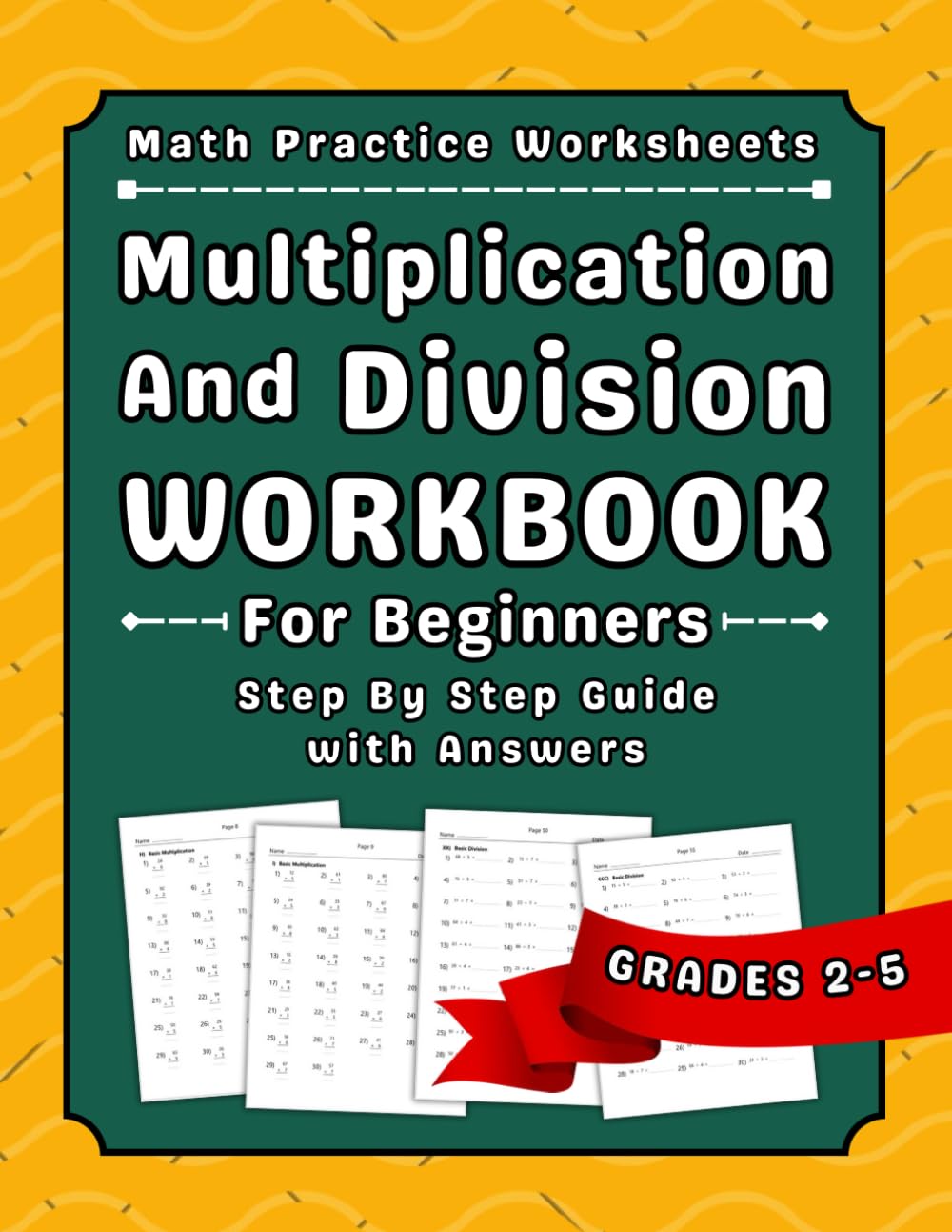 Multiplication And Division Math Workbook For Grades 2-5: Math Practice Workbook For Beginners With More Than 2000 Exercises With Answers