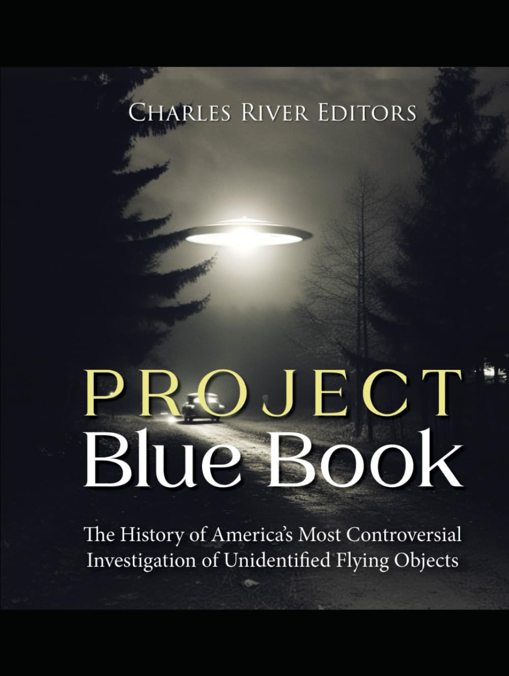 Project Blue Book: The History of America’s Most Controversial Investigation of Unidentified Flying Objects