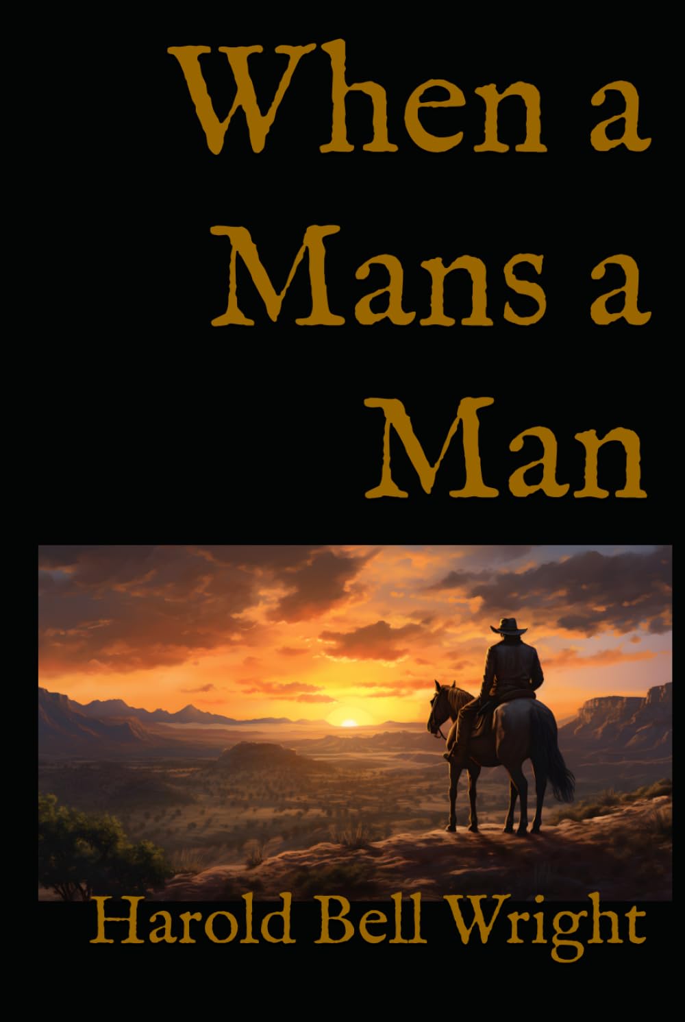 When a Mans a Man: A Western Novel of Character, Responsibility, and Life in the American Frontier