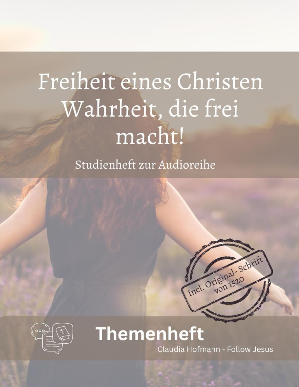 Freiheit eines Christen - Wahrheit, die frei macht - Studienheft zur Audioreihe: Claudia Hofmann - Follow Jesus - Ca. A4-Format - Glanzoptik - 105 Seiten