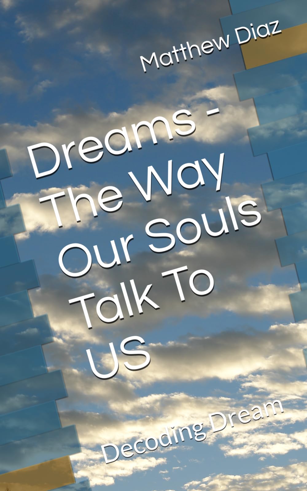Dreams - The Way Our Souls Talk To US: Decoding Dream