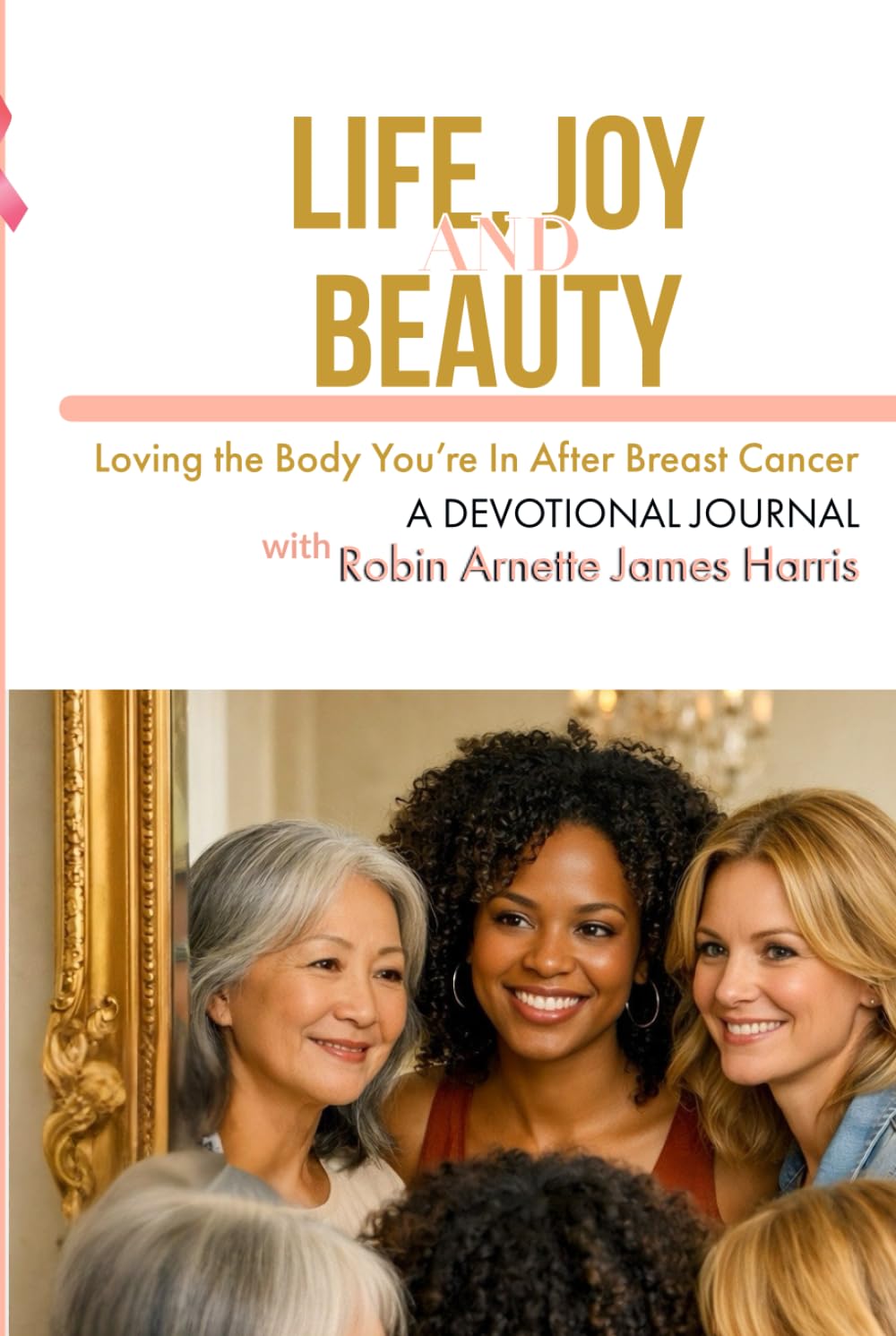 Life Joy and Beauty: Loving the Body You’re In After Breast Cancer Hardback