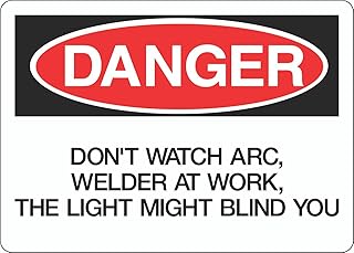 Danger Don't Watch Arc Welder at Work The Light Might Blind You Safety OSHA Warning Notice Metal Sign - (Aluminum) 12 inch x 8 inch