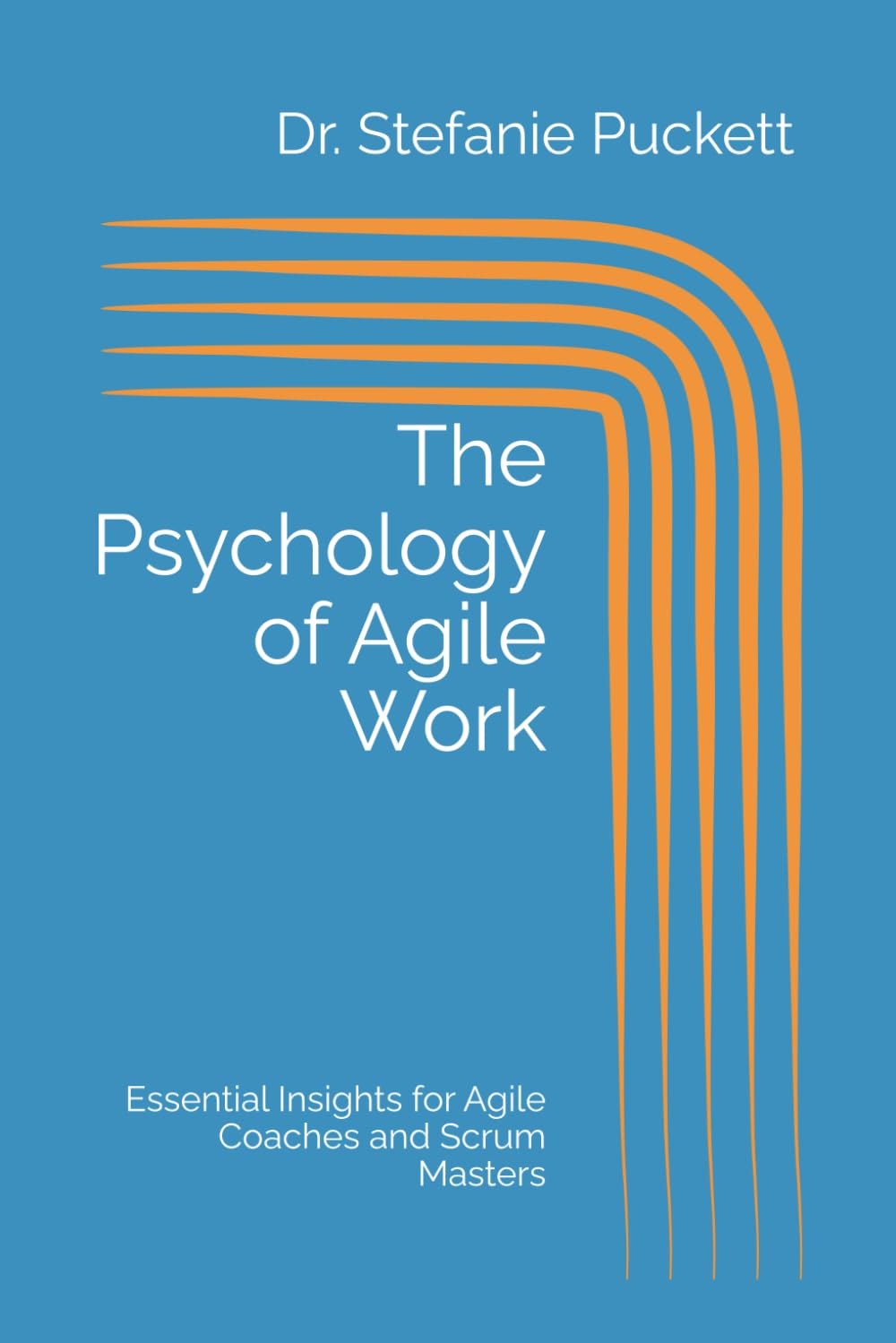 The Psychology of Agile Work: Essential Insights for Agile Coaches and Scrum Masters