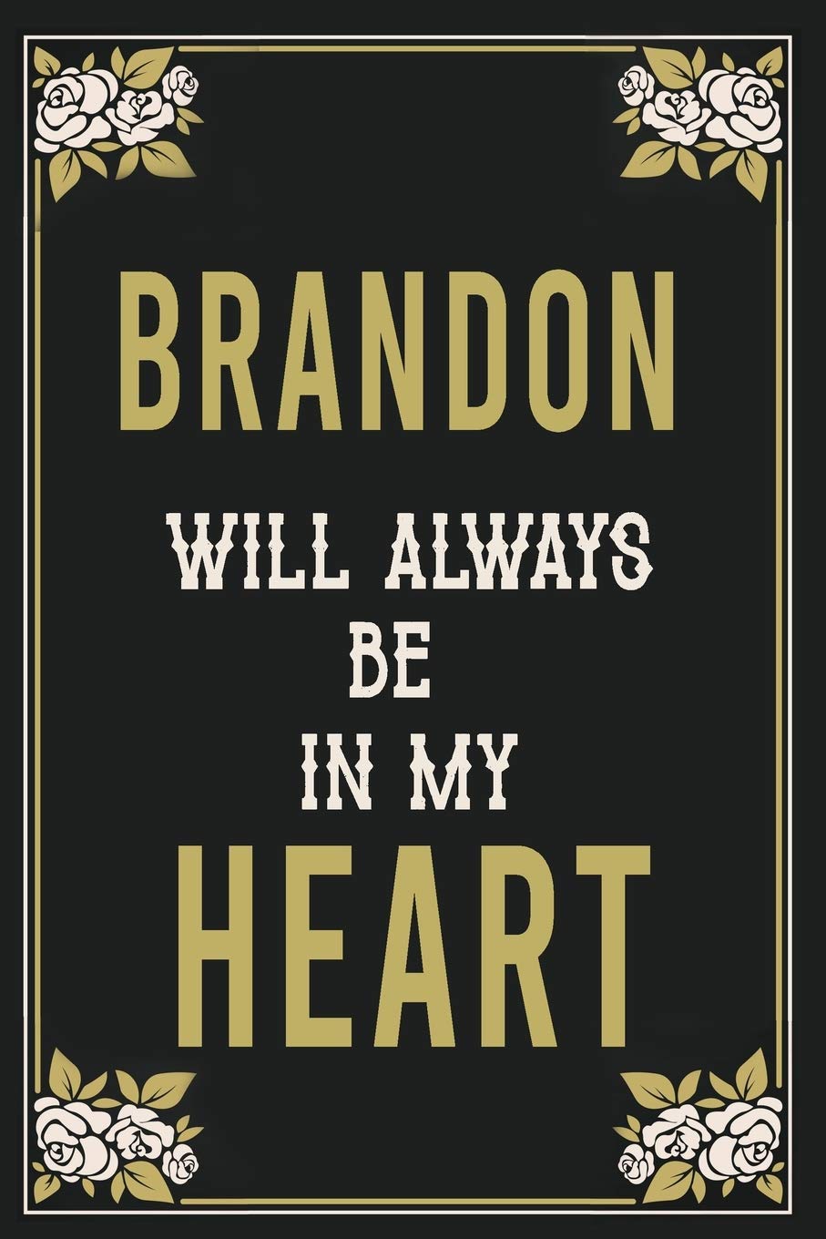 Brandon Will Always Be In My Heart: Lined Writing Notebook Journal For people from Brandon, 120 Pages, (6x9), Simple Freen Flower With Black Text ... Women, School Teacher, mom, wife, aunt.