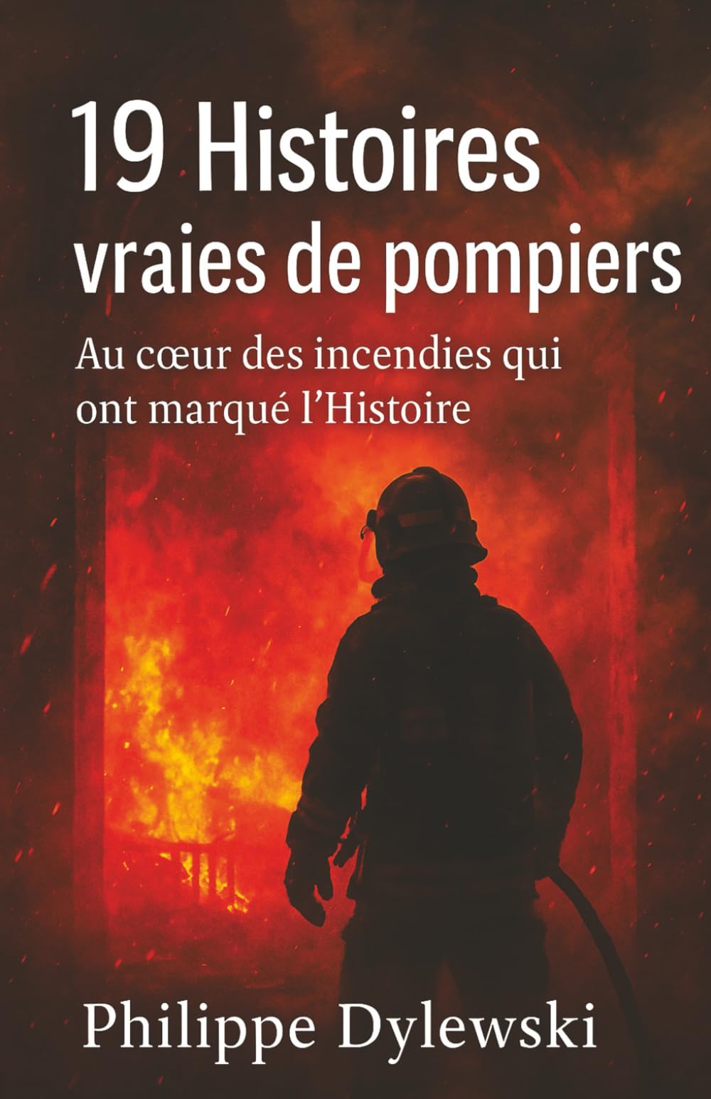 19 Histoires vraies de pompiers: Au cœur des incendies qui ont marqué l’Histoire