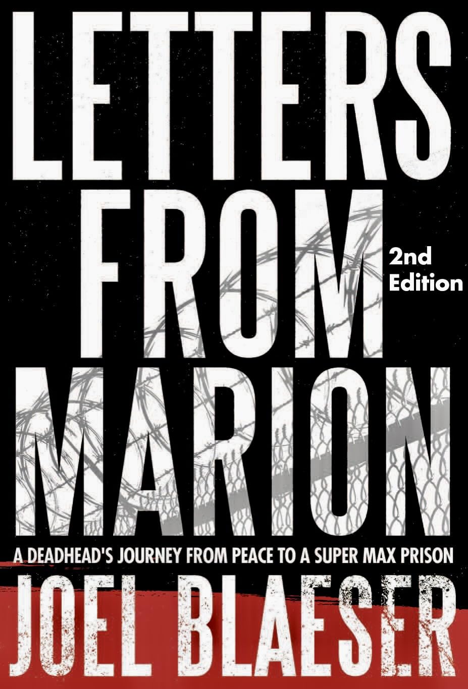 LETTERS FROM MARION - 2nd edition: A Deadheads Journey From Peace To A Supermax Prison