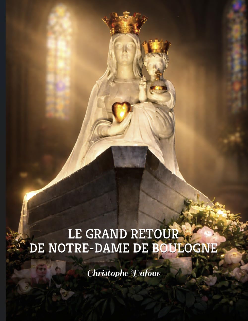LE GRAND RETOUR DE NOTRE-DAME DE BOULOGNE: l’incroyable épopée du Grand Retour, lorsque toute la France suivait Notre-Dame de Boulogne