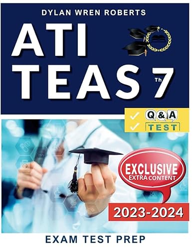 ATI Teas 7 Study Guide 2023-2024: Ace Your Certification on the First Try | Q&amp;A | Practice Tests | Valuable Extra Content