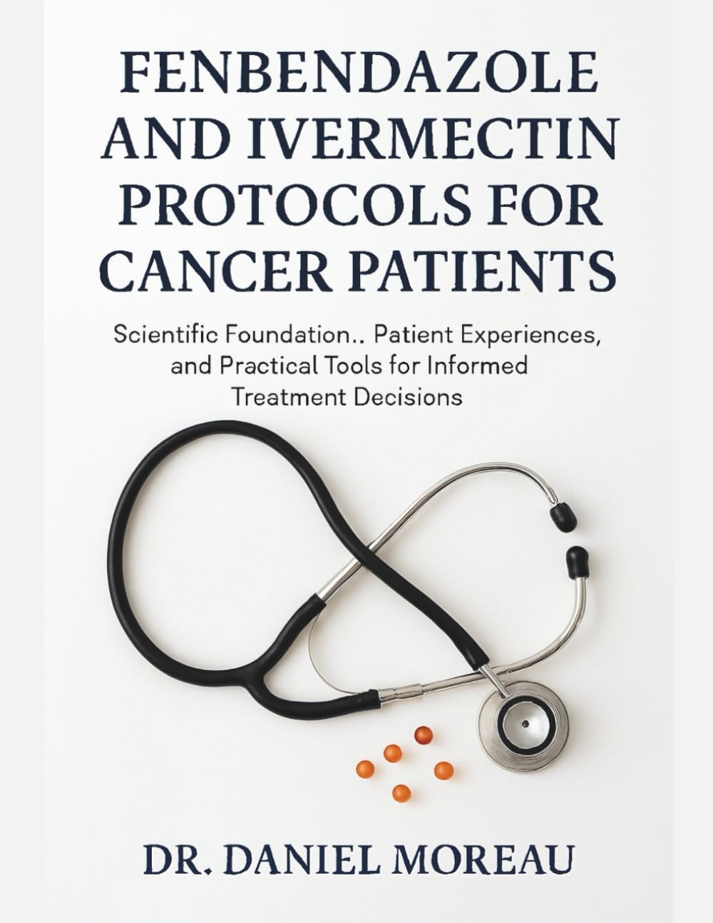 FENBENDAZOLE AND IVERMECTIN PROTOCOLS FOR CANCER PATIENTS: Scientific Foundations, Patient Experiences, and Practical Tools for Informed Treatment Decisions
