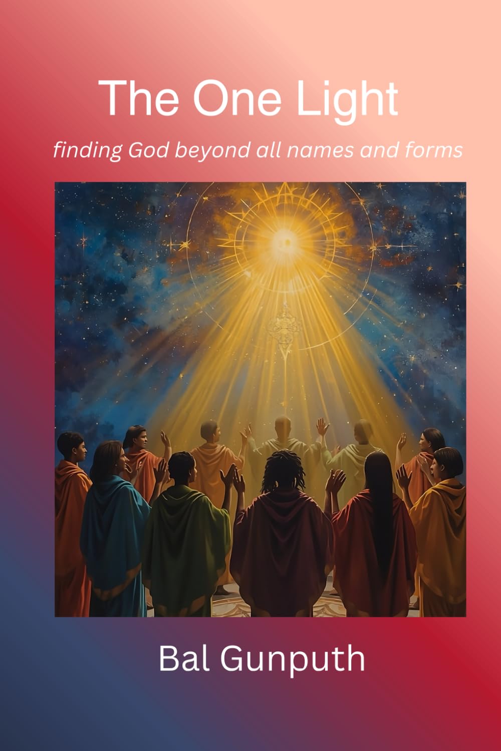 THE ONE LIGHT: FINDING GOD BEYOND NAMES AND FORMS