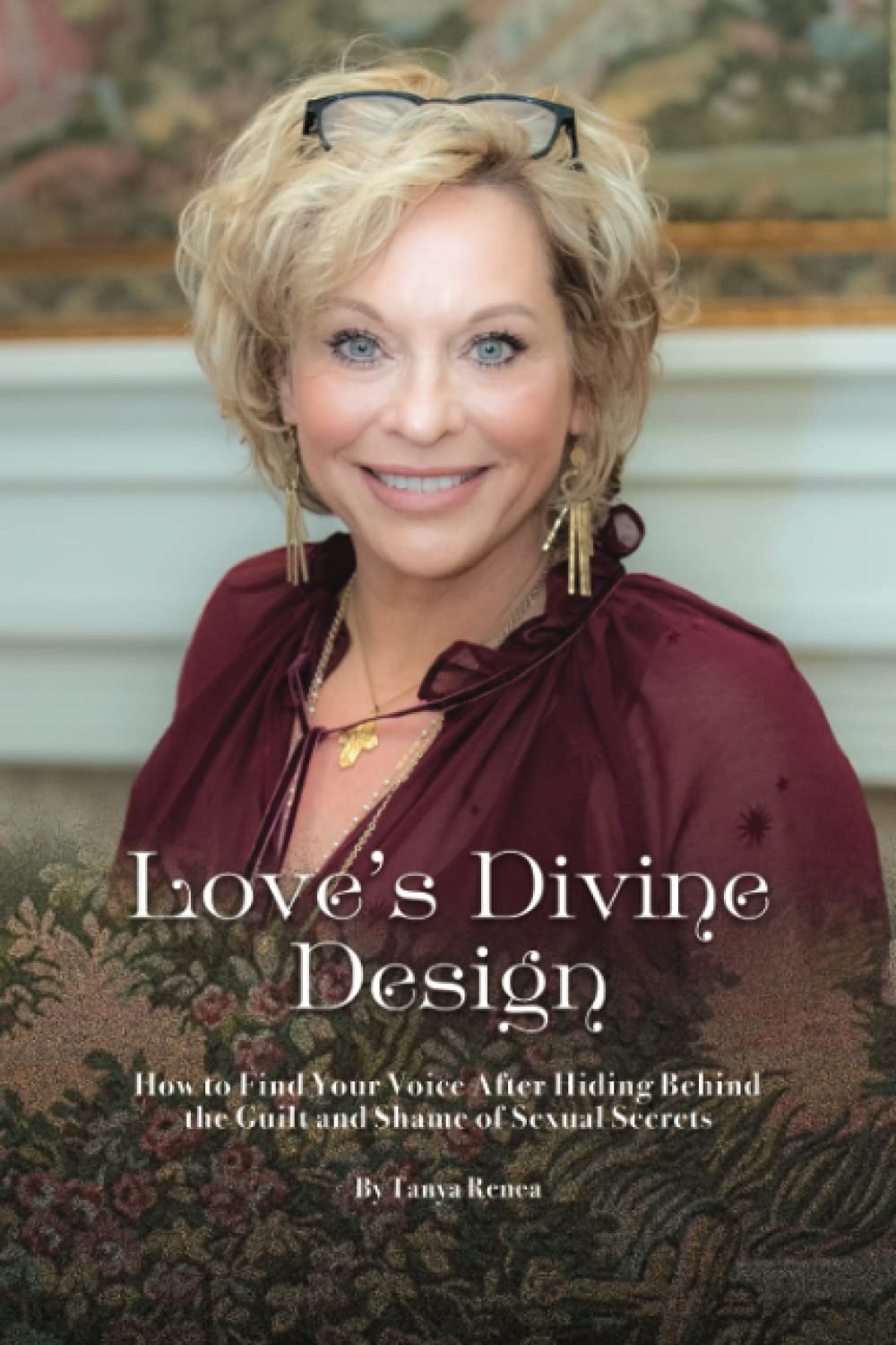 Love's Divine Design: How to Find Your Voice After Hiding Behind the Guilt and Shame of Sexual Secrets