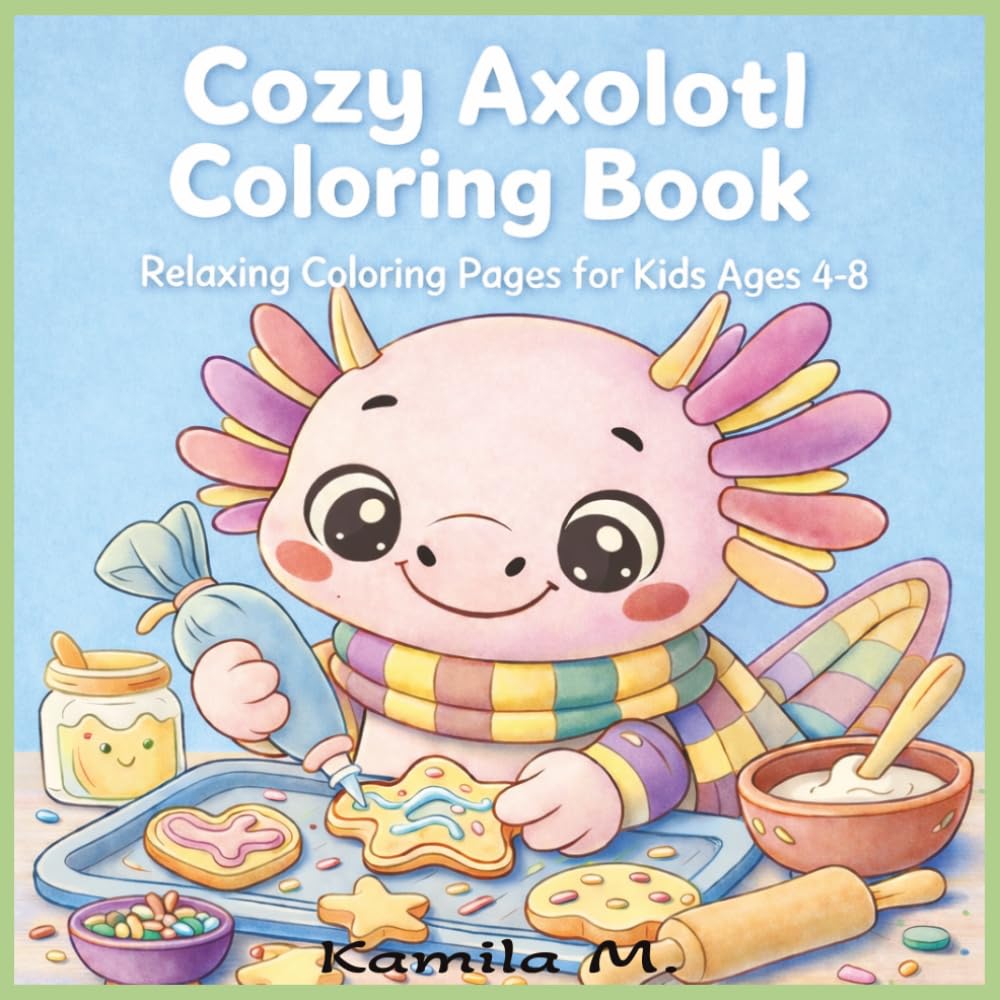 Cozy Axolotl Coloring Book: Relaxing Coloring Pages for Kids Ages 4-8 Cute Kawaii Axolotl Designs for Fun & Creativity