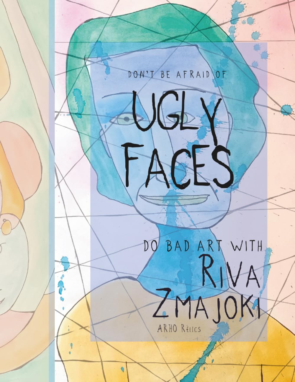 Ugly Faces: Drawing Handbook for Colouring and Practice (Do Bad Art With Riva Zmajoki)