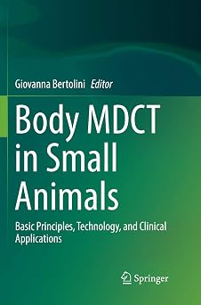Body MDCT in Small Animals: Basic Principles, Technology, and Clinical Applications Softcover reprint of the original 1st ed. 2017 Edition-Wow! eBook