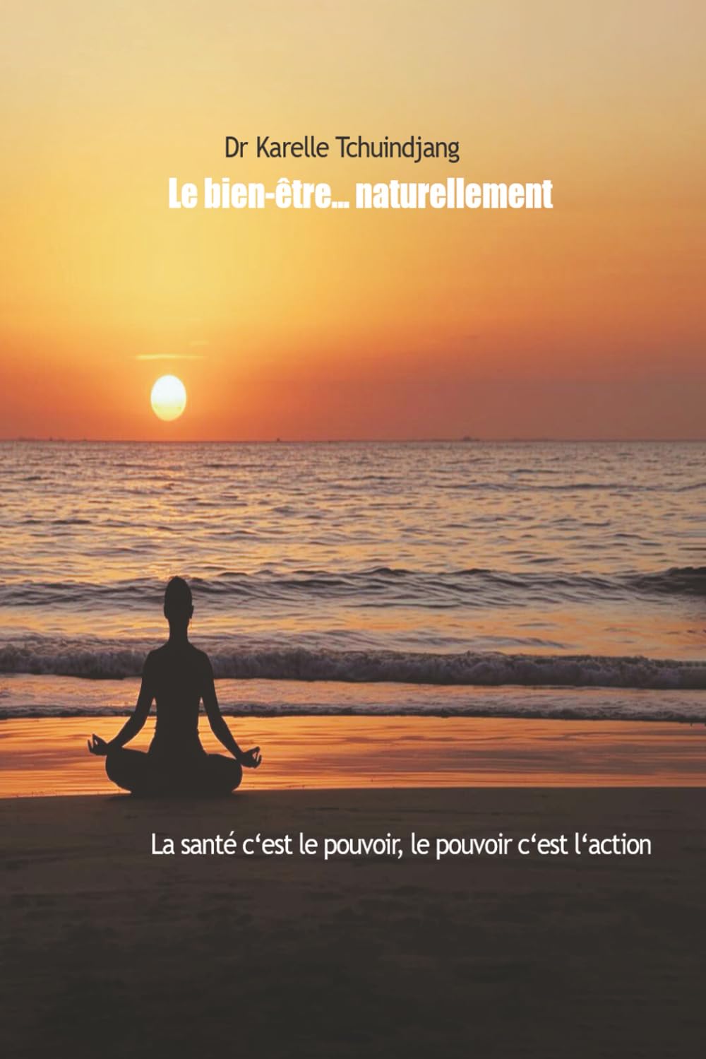 Le Bien-Être … Naturellement: La santé c'est le pouvoir, le pouvoir c'est l'action