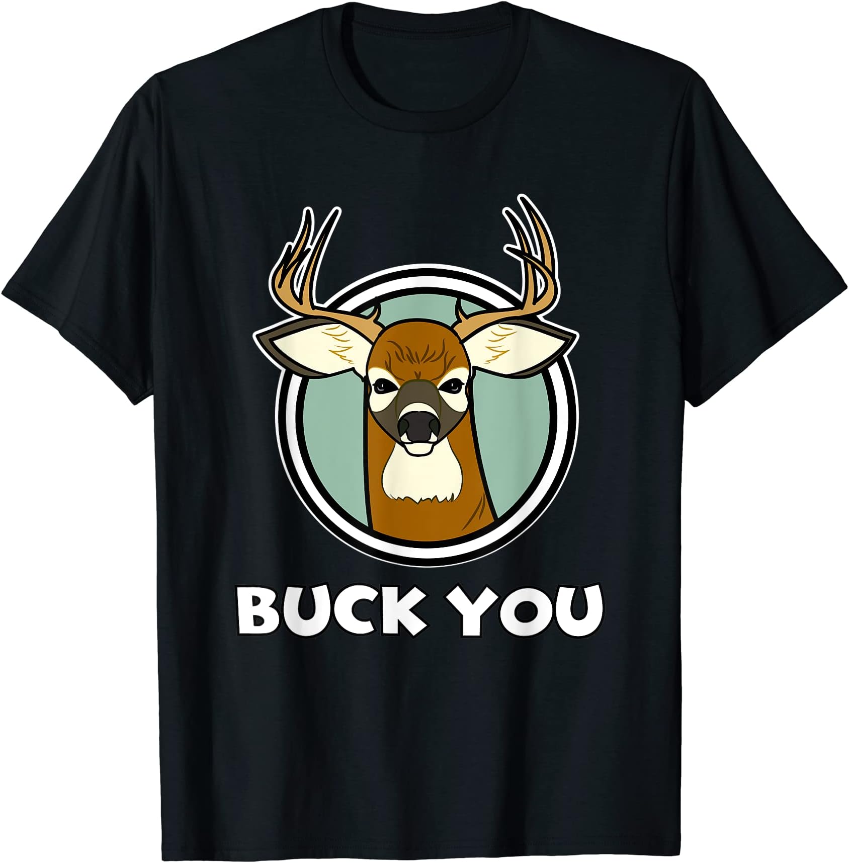Funny Hunting Buck You T-Shirt T-Shirt