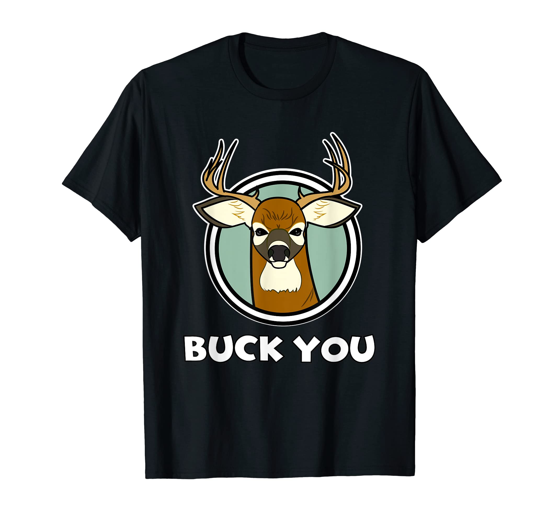 Funny Hunting Buck You T-Shirt T-Shirt