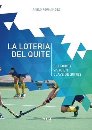 LA LOTERÍA DEL QUITE: EL HOCKEY VISTO EN CLAVE DE QUITES (EL HOCKEY EN CLAVE)