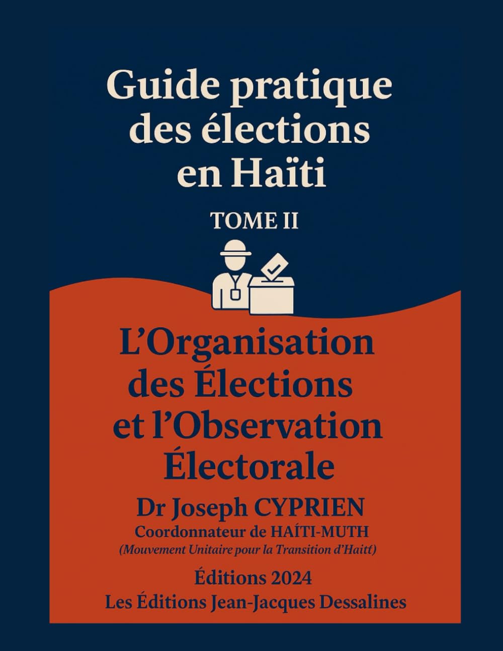 Guide pratique des élections en HAÏTI Tome 2: L’Organisation des Élections Et L’Observation Électorale (Collection : Échos de Dessalines héros de l'indépendance d'Haïti)