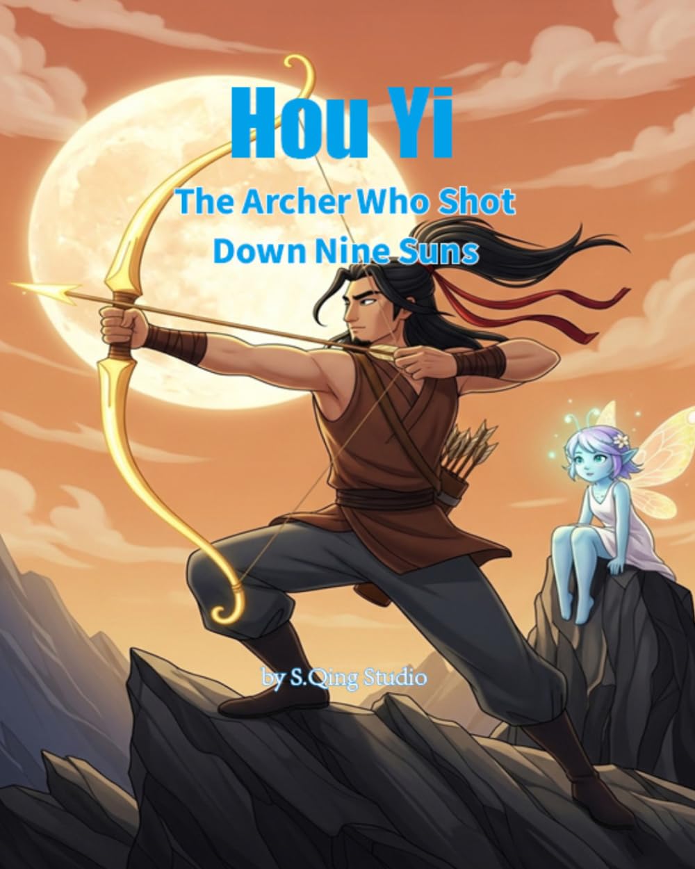 Hou Yi: The Archer Who Shot Down Nine Suns: An Ancient Chinese Mythology Picture Book for Kids (Legends of Chinese Mythology)
