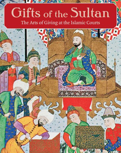 Gifts of the Sultan: The Arts of Giving at the Islamic Courts (Los Angeles Museum of Contemporary Art)