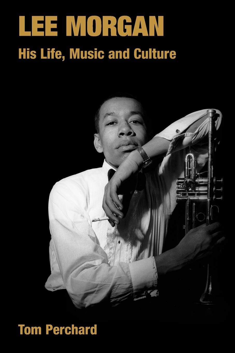 Lee Morgan: His Life, Music and Culture (Popular Music History)