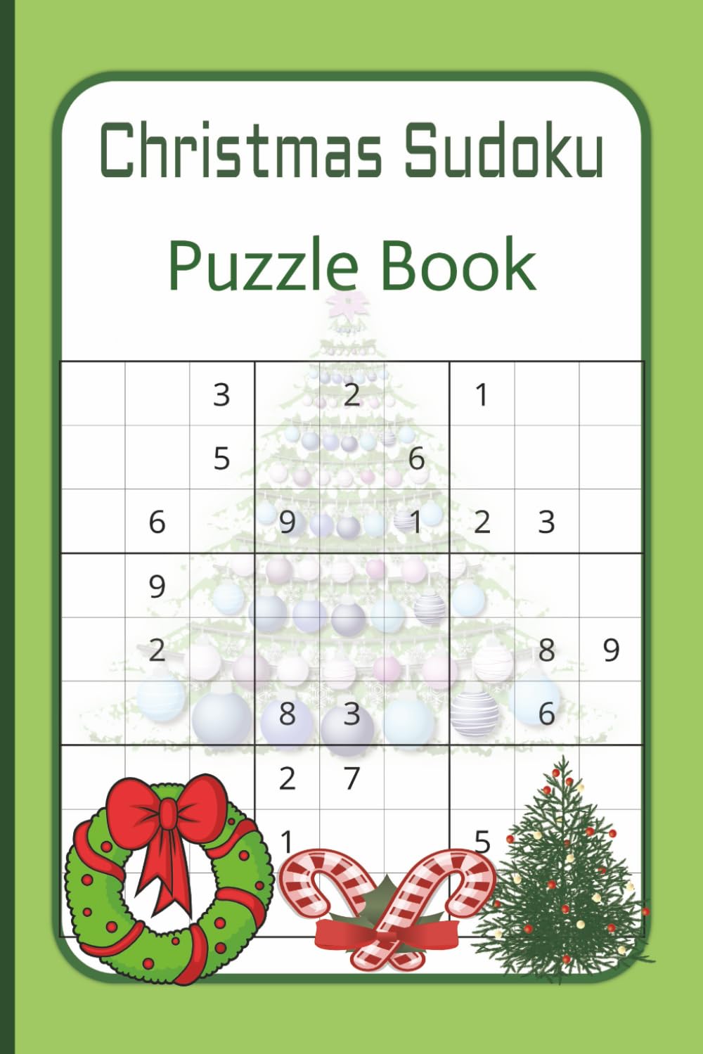Christmas Sudoku Puzzle Book: Celebrate the Season with Fun and Challenging Christmas-Themed Sudoku Puzzles | 6×9 inches | 100 Pages