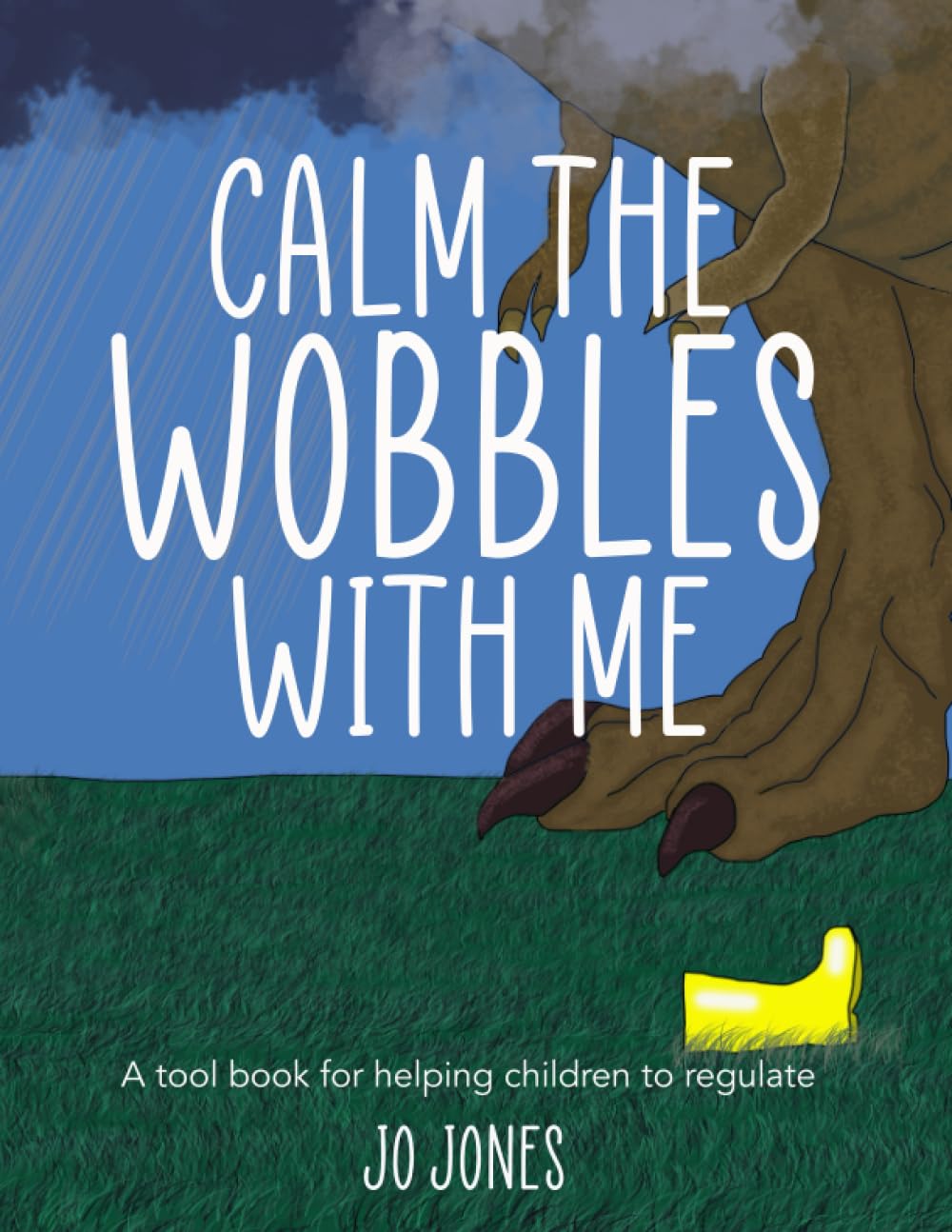 Calm The Wobbles With Me: A Resource To Help Children To Regulate Their Big Feelings, Supporting Children In Their Emotional Wellbeing. (Therapeutic Books for Children)